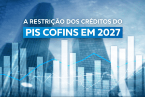 A restrição dos Créditos do PIS COFINS em 2027