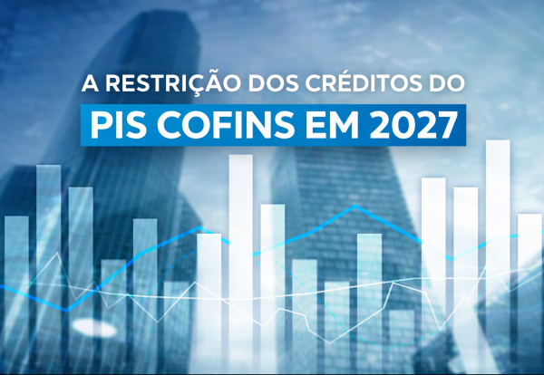 A restrição dos Créditos do PIS COFINS em 2027